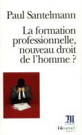 La Formation Professionnelle Nouveau Droit De L'homme ? (2001) De Paul Santelmann - Economía