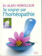 Se Soigner Par L'homéopathie (2007) De Dr Alain Horvilleur - Santé