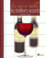 Le Vin à Table. Les Meilleurs Accords (2008) De Jacques-Louis Delpal - Gastronomie