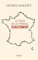 Le Tour De La France Exactement (2014) De Lionel Daudet - Viaggi