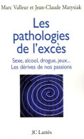 Les Pathologies De L'excès Sexe Alcool Drogue.... Les Dérives De Nos Passions (2006) De Jean-Claude Mat - Psychologie/Philosophie