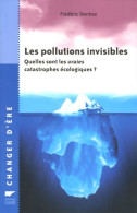 Les Pollutions Invisibles : Quelles Sont Les Vraies Catastrophes écologiques ? (2005) De Frédéric Den - Natualeza