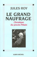 Le Grand Naufrage : Chronique Du Procès Pétain (1995) De Jules Roy - Historia