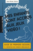 Mes Enfants Sont Accros Aux Jeux Video ! (2009) De Jean-Michel Oullion - Santé