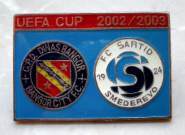 Anstecknadel Bangor City FC Vs FK Sartid Smederevo 15. 8. 2002 Wales Cymru Semendria Europa League Europacup Europapokal - Fútbol