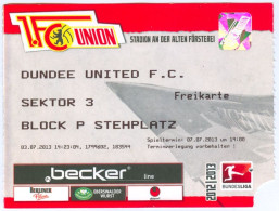 Fußball Eintrittskarte Ticket 1. FC Union Berlin Vs Dundee United 7. 7. 2013 Köpenick Schottland Scotland Alba 'Écosse - Tickets D'entrée