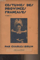 Costumes Des Provinces Françaises - II - Bretagne, Normandie, Vendée Et Poitou, Anjou Et Touraine, Berry, Bourbonnais Et - Moda