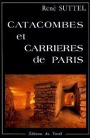 Catacombes Et Carrière De Paris - René Suttel - History