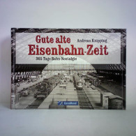 Gute Alte Eisenbahn-Zeit. 365 Tage Bahn-Nostalgie Von Knipping, Andreas - Non Classés