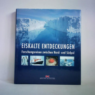 Eiskalte Entdeckungen. Forschungsreisen Zwischen Nord- Und Südpol Von Lange, Gert (Hrsg.) - Non Classés