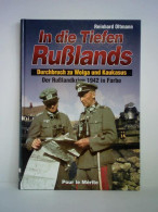 In Die Tiefen Rußlands - Durchbruch Zu Wolga Und Kaukasus. Der Russlandkrieg 1941 - 1945 In Farbe Von Oltmann, Reinhard - Non Classés