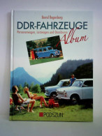 DDR-Fahrzeuge - Album. Personenwagen, Lastwagen Und Omnibusse Von Regenberg, Bernd - Non Classés