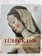 Lübeck 1500 : Kunstmetropole Im Ostseeraum. - Andere & Zonder Classificatie