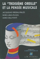 La Troisième Oreille Et La Pensée Musicale (2003) De Jacqueline Verdeau-Paillès - Musique