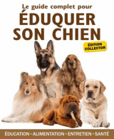 Le Guide Complet Pour éduquer Son Chien : Edition Collector (2012) De Yann Belloir - Animali