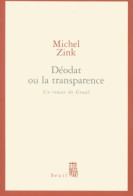 Déodat Ou La Transparence. Un Roman Du Graal (2001) De Michel Zink - Historic