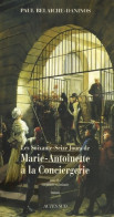 Les Soixante-seize Jours De Marie-Antoinette à La Conciergerie : Un Procès En Infamie (2006) De Paul Be - Storici