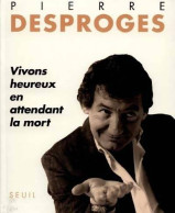 Vivons Heureux En Attendant La Mort (1991) De Pierre Desproges - Humor