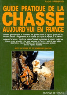GUIDE PRATIQUE DE LA CHASSE. Aujourd'hui En France (1992) De André Harmand - Chasse/Pêche