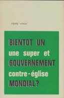 Bientôt Un Gouvernement Mondial ? Une Super Et Contre-église (1967) De Pierre Virion - Politique