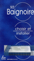 Choisir Et Installer Sa Baignoire (2005) De Alain Thiébaut - Bricolage / Tecnica