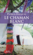 Le Chaman Blanc (2010) De Patrick Dacquay - Esoterik