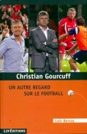 Christian Gourcuff, Un Autre Regard Sur Le Football (2013) De Loïc Bervas - Sport