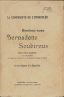 Bienheureuse Bernadette Soubirous. La Confidente De L'Immaculée (1912) De Soeur Marie-Bernard - Religion