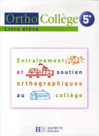 OrthoCollège 5e - Entraînement Et Soutien Orthographiques Au Collège - Livre De L'élève - Ed. 2006 (2006) D - 6-12 Jaar