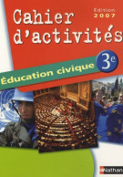 Éducation Civique 3e. Cahier D'activités (2007) De Anne-Marie Hazard-Tourillon - 12-18 Años