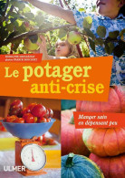 Le Potager Anti-crise. Manger Sain En Dépensant Peu (2010) De Rodolphe Grosleziat - Jardinage