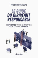 Le Guide Du Dirigeant Responsable - Réinventez Votre Entreprise Pour La Faire Grandir ! (2019) De F - Economie