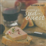 Produits Et Recettes Du Sud-Ouest. Agenda 2007 (2007) De Frédéric Sailer - Viaggi