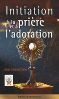 Initiation à La Prière Et à L'adoration (2006) De Anne-Françoise Vater - Religion