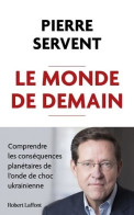 Le Monde De Demain - Comprendre Les Conséquences Planétaires De L'onde De Choc Ukrainienne (2022) De Pi - Geographie