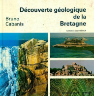 Découverte Géologique De La Bretagne (2002) De Bruno Cabanis - Toerisme