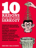 10 Raisons De Ne Pas Voter Sarkozy (2012) De Charlie Charlie Hebdo - Politique