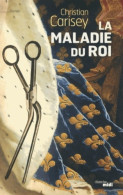 La Maladie Du Roi (2013) De Christian Carisey - Storici