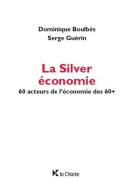 La Silver économie : 60 Acteurs De L'économie Des 60+ (2018) De Dominique Boulbès - Economie