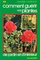 Comment Guérir Nos Plantes De Jardin Et D'intérieur (1977) De Antoine Laurentie - Jardinería