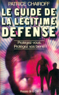 Le Guide De La Legitime Défense / Protegez-vous Protegez Vos Biens (1980) De Chairoff Patrice - Recht