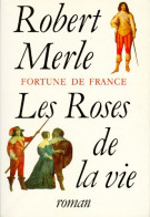 Fortune De France Tome IX : Les Roses De La Vie (1995) De Robert Merle - Historic