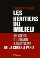 Les Héritiers Du Milieu. Au Coeur Du Grand Banditisme De La Corse à Paris (2013) De Thierry Colombié - Aardrijkskunde