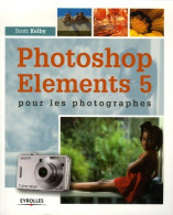 PHOTOSHOP éléments 5 POUR LES PHOTOGRAPHES (2007) De Kelby S. - Informatica