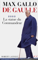 De Gaulle Tome IV : La Statue Du Commandeur (1999) De Max Gallo - Biografía