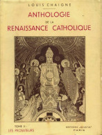 Anthologie De La Renaissance Catholique Tome II : Les Prosateurs (1943) De Louis Chaigne - Religion