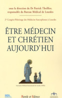 être Médecin Et Chrétien Aujourd'hui (2007) De Patrick Theillier - Religion