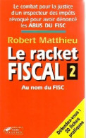 Le Racket Fiscal Tome II (1993) De Robert Matthieu - Economía