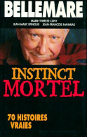 Instinct Mortel. 70 Histoires Vraies (2001) De Pierre Bellemare - Autres & Non Classés