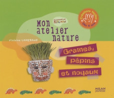 Mon Atelier Nature. Graines Pepins Et Noyaux (2008) De Violaine Lamérand - Autres & Non Classés
